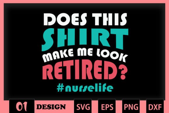 Does This Make Me Look Retired Nurse: Graphics and Crafts