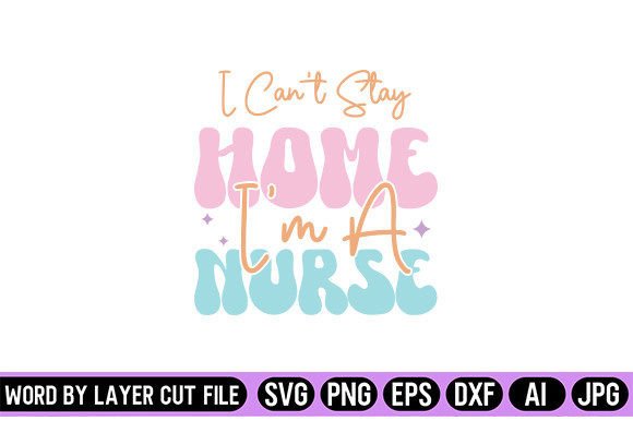 I Can’t Stay Home I’m a Nurse Retro Desi Graphics and Crafts