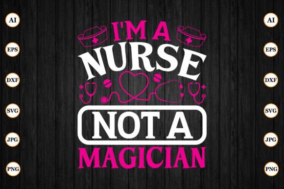 I'm a Nurse, Not a Magician Graphics & Crafts