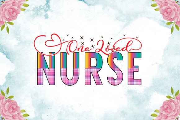 One Loved Nurse Sublimation: Graphics and Crafts for Branding
