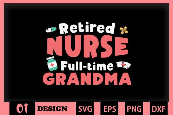 Retired Nurse Full-time Grandma Graphics and Crafts