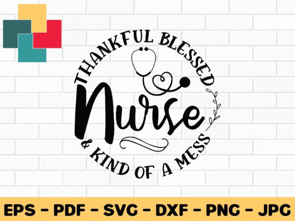 Thankful Blessed Nurse Kind of a Mess: Graphics and Crafts