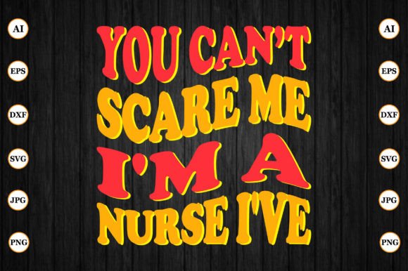 You Cant Scare Me I'm a Nurse: Graphics & Crafts